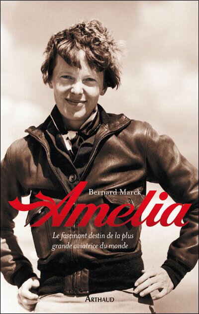 Amelia Earhart, La plus grande aviatrice du monde, par Bernard Marck - AB Corporate Aviation location d'avions d'affaires - aéroport de Paris le Bourget.